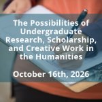 PARTNER EVENT: The Possibilities of Undergraduate Research, Scholarship, and Creative Work in the Humanities on October 16, 2026